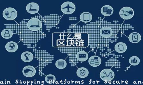 
Discovering the Best Blockchain Shopping Platforms for Secure and Convenient Online Shopping